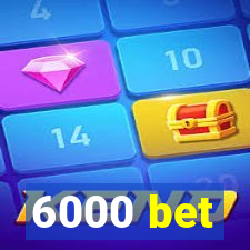 6000 bet